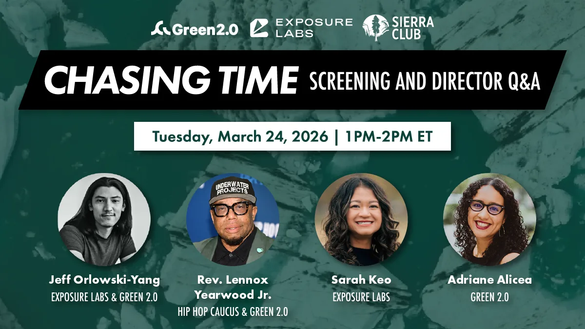 Promotional graphic for “Chasing Time” screening and director Q&A hosted by Green 2.0, Exposure Labs, and Sierra Club. Event takes place Tuesday, March 24, 2026, from 1–2 PM ET. Featured speakers include Jeff Orlowski-Yang (Exposure Labs & Green 2.0), Rev. Lennox Yearwood Jr. (Hip Hop Caucus & Green 2.0), Sarah Keo (Exposure Labs), and Adriane Alicea (Green 2.0). Background is a still from “Chasing Time” featuring an aerial image of melting ice in deep green tones.