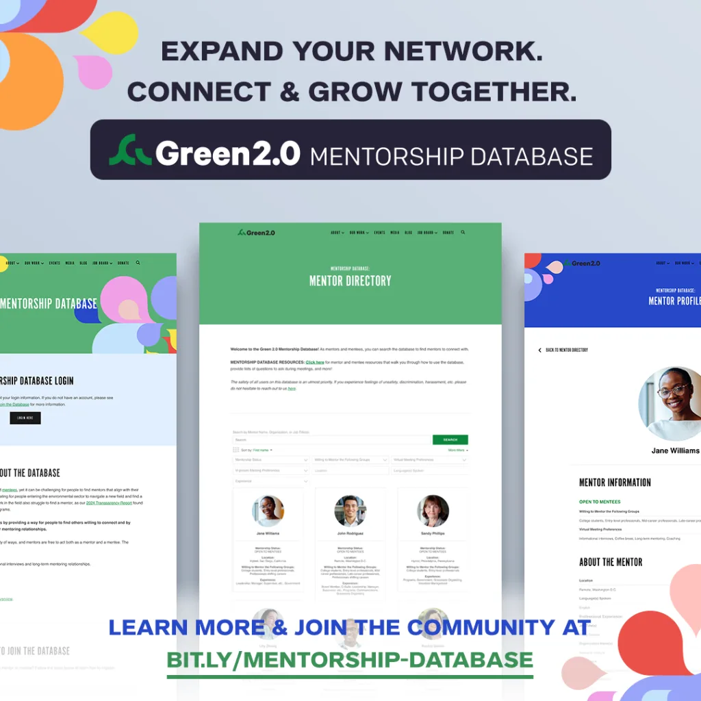 Graphic with three website screenshots showcasing the Green 2.0 Mentorship Database login page, mentor directory, and individual mentor profile. Text at the top reads: “Expand your network. Connect & grow together.” Below: “Green 2.0 Mentorship Database.” At the bottom: “Learn more & join the community at bit.ly/mentorship-database.”