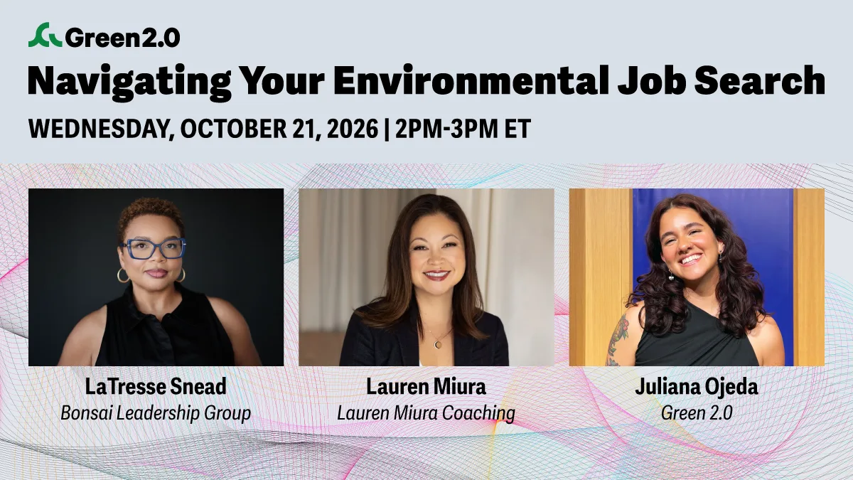 Green 2.0 event graphic for “Navigating Your Environmental Job Search,” taking place Wednesday, October 21, 2026, from 2–3 PM ET. The graphic features speakers LaTresse Snead of Bonsai Leadership Group, Lauren Miura of Lauren Miura Coaching, and Juliana Ojeda of Green 2.0.