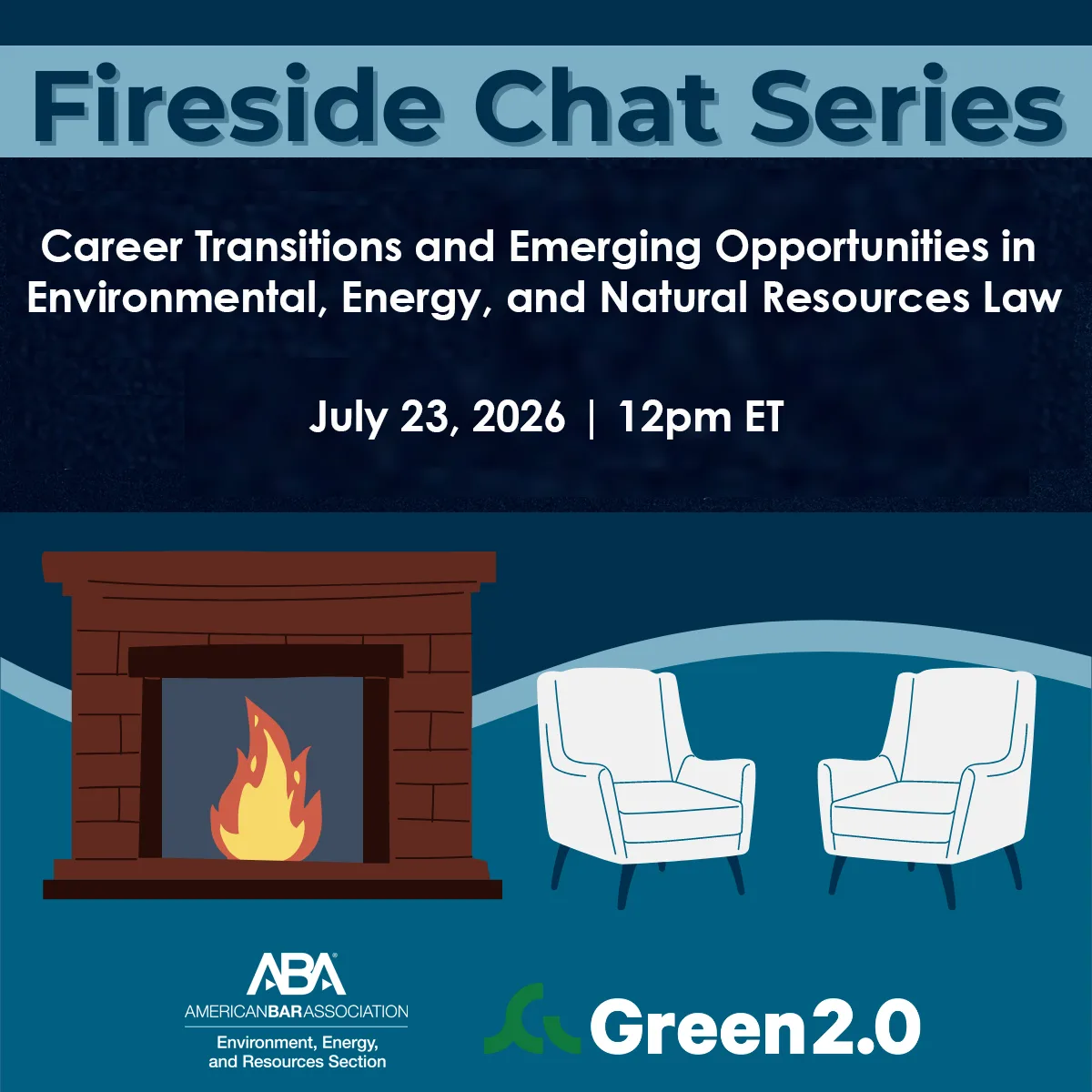 Promotional graphic for a “Fireside Chat Series” event titled “Career Transitions and Emerging Opportunities in Environmental, Energy, and Natural Resources Law.” The event is scheduled for July 23, 2026 at 12 PM ET. The graphic features an illustrated fireplace with a fire burning beside two white armchairs, symbolizing a fireside discussion. Logos for the American Bar Association Environment, Energy, and Resources Section and Green 2.0 appear at the bottom.