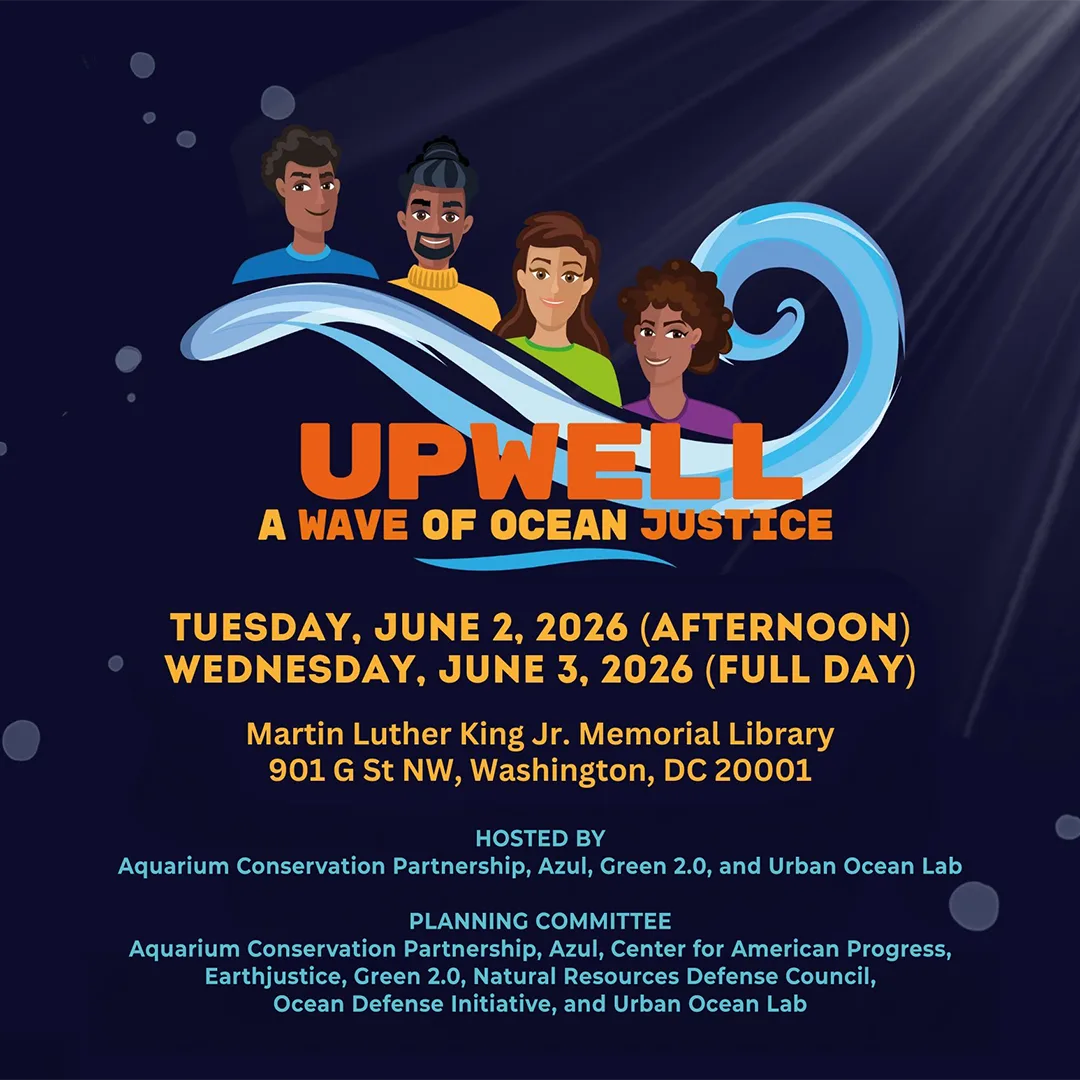 Event graphic for “UPWELL: A Wave of Ocean Justice.” Save the date for Tuesday, June 2, 2026 (afternoon) and Wednesday, June 3, 2026 (full day) at the Martin Luther King Jr. Memorial Library, Washington, D.C. Hosted by Aquarium Conservation Partnership, Azul, Green 2.0, and Urban Ocean Lab, with a planning committee including Center for American Progress, Earthjustice, Natural Resources Defense Council, and Ocean Defense Initiative.